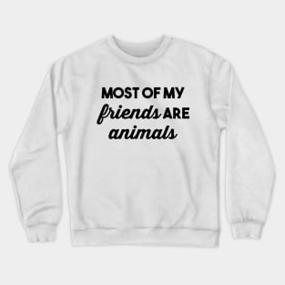 Most of my Friends are Animals Crewneck Sweatshirt